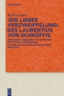 >Die Liebes Verzweiffelung< des Laurentius von Schnuffis : Eine bisher unbekannte Tragikomodie der fruhen Wanderbuhne mit einem Verzeichnis der erhaltenen Spieltexte - eBook