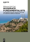 Moderate Fundamentalists : Ahmadiyya Muslim Jama'at in the Lens of Cognitive Science of Religion - eBook