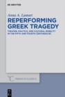 Reperforming Greek Tragedy : Theater, Politics, and Cultural Mobility in the Fifth and Fourth Centuries BC - eBook