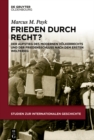Frieden durch Recht? : Der Aufstieg des modernen Volkerrechts und der Friedensschluss nach dem Ersten Weltkrieg - eBook