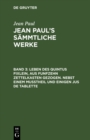 Leben des Quintus Fixlein, aus funfzehn Zettelkasten gezogen. Nebst einem Mutheil und einigen Jus de tablette - eBook