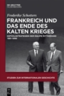 Frankreich und das Ende des Kalten Krieges : Gefuhlsstrategien der equipe Mitterrand 1981-1990 - eBook