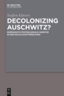 Decolonizing Auschwitz? : Komparativ-postkoloniale Ansatze in der Holocaustforschung - eBook