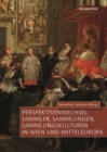 Perspektivenwechsel: Sammler, Sammlungen, Sammlungskulturen in Wien und Mitteleuropa - Book