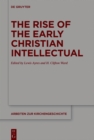 The Rise of the Early Christian Intellectual - eBook