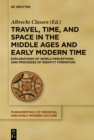 Travel, Time, and Space in the Middle Ages and Early Modern Time : Explorations of World Perceptions and Processes of Identity Formation - eBook