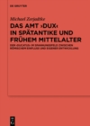 Das Amt ›Dux‹ in Spatantike und fruhem Mittelalter : Der ›ducatus‹ im Spannungsfeld zwischen romischem Einfluss und eigener Entwicklung - eBook