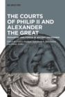 The Courts of Philip II and Alexander the Great : Monarchy and Power in Ancient Macedonia - eBook