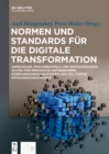 Normen und Standards fur die digitale Transformation : Werkzeuge, Praxisbeispiele und Entscheidungshilfen fur innovative Unternehmen, Normungsorganisationen und politische Entscheidungstrager - eBook