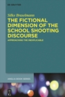 The Fictional Dimension of the School Shooting Discourse : Approaching the Inexplicable - eBook