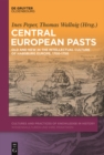Central European Pasts : Old and New in the Intellectual Culture of Habsburg Europe, 1700-1750 - eBook