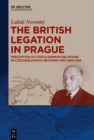 The British Legation in Prague : Perception of Czech-German Relations in Czechoslovakia between 1933 and 1938 - eBook