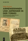 Armenierinnen und Armenier in der Turkei : Postgenozidale Gesellschaft, Politik und Geschichte - eBook