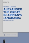 Alexander the Great in Arrian’s ›Anabasis‹ : A Literary Portrait - eBook