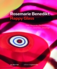 Rosemarie Benedikt. HAPPY GLASS : Glas - Keramik - Zeichnungen Glass - Ceramics - Drawings - Book