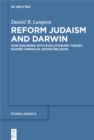 Reform Judaism and Darwin : How Engaging with Evolutionary Theory Shaped American Jewish Religion - eBook