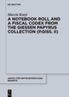 A Notebook Roll and a Fiscal Codex from the Giessen Papyrus Collection (P.Giss. II) - eBook