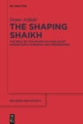 The Shaping Shaikh : The Role of the Shaikh in Lived Islam among Sufis in Bosnia and Herzegovina - eBook