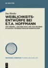 Weiblichkeitsentwurfe bei E.T.A. Hoffmann : »Rat Krespel«, »Das ode Haus« und »Das Gelubde« im Kontext intersektionaler Narratologie - eBook
