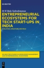 Entrepreneurial Ecosystems for Tech Start-ups in India : Evolution, Structure and Role - Book