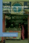 Spatial Entrepreneurs : Actors and Practices of Space-Making Under the Global Condition - eBook
