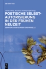 Poetische Selbstautorisierung in der Fruhen Neuzeit : Denkvoraussetzungen und Modelle - eBook