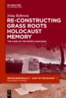 Re-Constructing Grassroots Holocaust Memory : The Case of the North Caucasus - eBook
