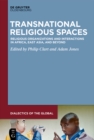 Transnational Religious Spaces : Religious Organizations and Interactions in Africa, East Asia, and Beyond - eBook