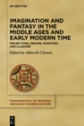 Imagination and Fantasy in the Middle Ages and Early Modern Time : Projections, Dreams, Monsters, and Illusions - eBook