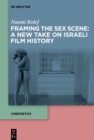 Framing the Sex Scene: A New Take on Israeli Film History - eBook