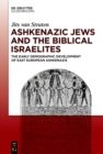 Ashkenazic Jews and the Biblical Israelites : The Early Demographic Development of East European Ashkenazis - eBook