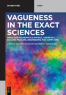 Vagueness in the Exact Sciences : Impacts in Mathematics, Physics, Chemistry, Biology, Medicine, Engineering and Computing - Book