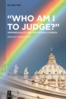 "Who Am I to Judge?" : Homosexuality and the Catholic Church - eBook