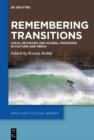 Remembering Transitions : Local Revisions and Global Crossings in Culture and Media - eBook