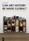Can Art History be Made Global? : Meditations from the Periphery - Book