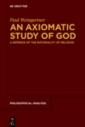 An Axiomatic Study of God : A Defence of the Rationality of Religion - eBook