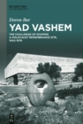 Yad Vashem : The Challenge of Shaping a Holocaust Remembrance Site, 1942-1976 - eBook