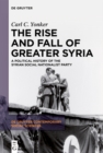 The Rise and Fall of Greater Syria : A Political History of the Syrian Social Nationalist Party - eBook