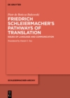 Friedrich Schleiermacher's Pathways of Translation : Issues of Language and Communication - eBook