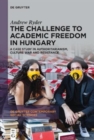 The Challenge to Academic Freedom in Hungary : A Case Study in Authoritarianism, Culture War and Resistance - Book