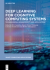 Deep Learning for Cognitive Computing Systems : Technological Advancements and Applications - eBook