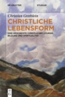 Christliche Lebensform : Eine Geschichte christlicher Liturgie, Bildung und Spiritualitat - eBook