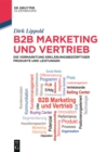 B2B-Marketing und -Vertrieb : Die Vermarktung erklarungsbedurftiger Produkte und Leistungen - eBook