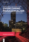 Overcoming Managerialism : Power, Authority and Rhetoric at Work - eBook