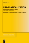 Pragmaticalization : Language Change between Text and Grammar - eBook