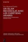 Un islam reconcilie avec les chretiens arabes : Propositions de Monseigneur Georges Khodr - eBook