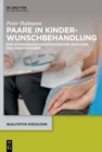 Paare in Kinderwunschbehandlung : Eine Ethnografie soziotechnischer Praktiken des Kinderkriegens - eBook