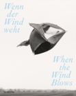 Wenn der Wind weht / When the Wind Blows : Luft, Wind und Atem in der zeitgenoessischen Kunst / Air, Wind, and Breath in Contemporary Art - Book