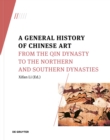 A General History of Chinese Art : From the Qin Dynasty to the Northern and Southern Dynasties - Book