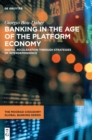 Banking in the Age of the Platform Economy : Digital Acceleration Through Strategies of Interdependence - Book